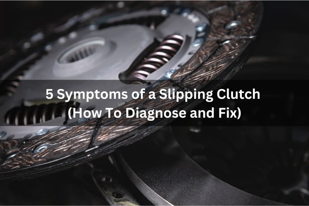 5 Symptoms Of A Slipping Clutch (How To Diagnose And Fix)