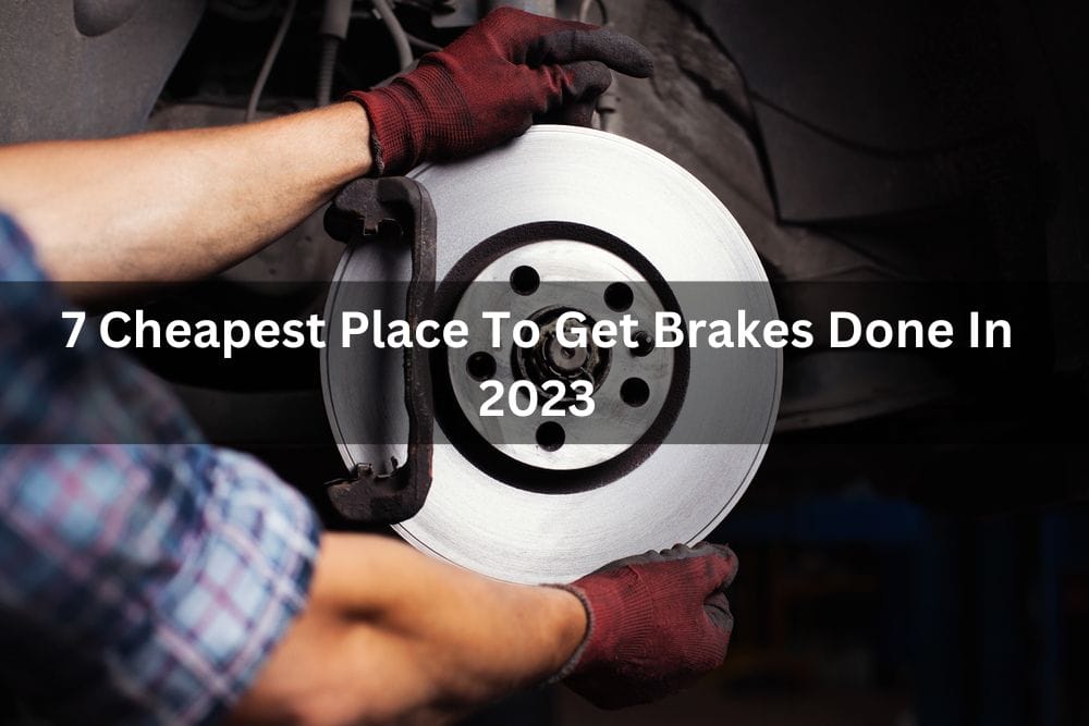 7 Cheapest Place To Get Brakes Done In 2024