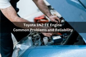 Toyota 1NZ-FE Engine Common Problems And Reliability