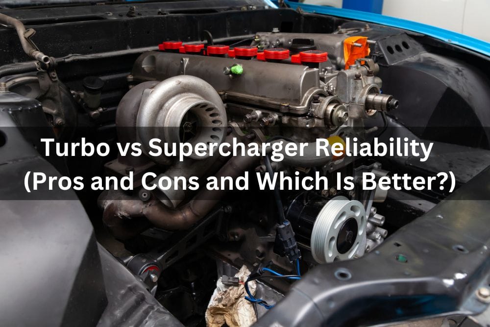 Turbo Vs Supercharger Reliability (Pros And Cons And Which Is Better?)